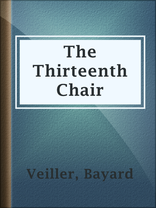 Title details for The Thirteenth Chair by Bayard Veiller - Available